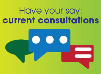 Have your say on current consultations